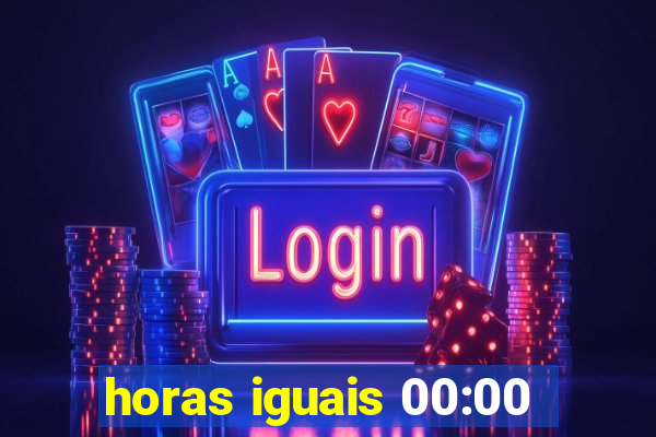 horas iguais 00:00